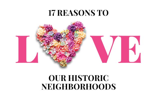 17 Reasons to LOVE Our Historic Neighborhoods